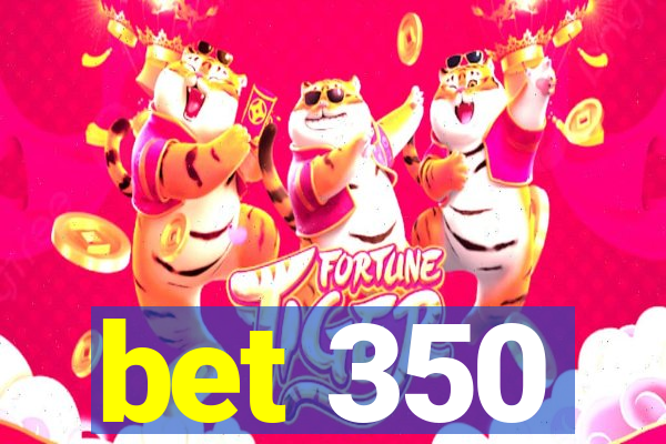 bet 350