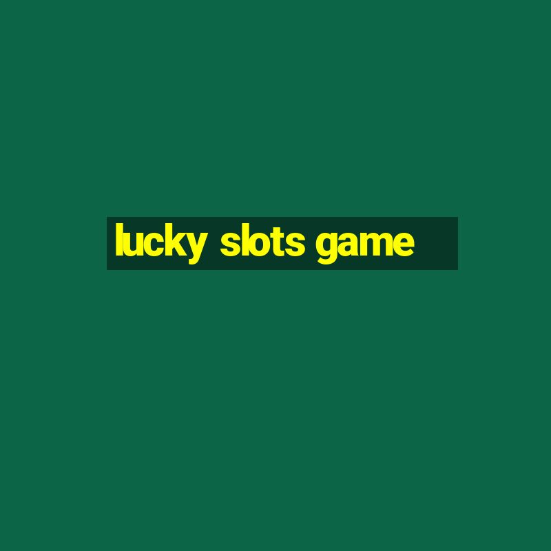 lucky slots game