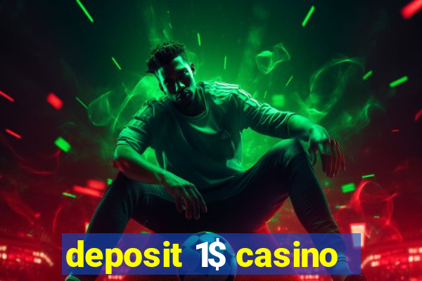 deposit 1$ casino