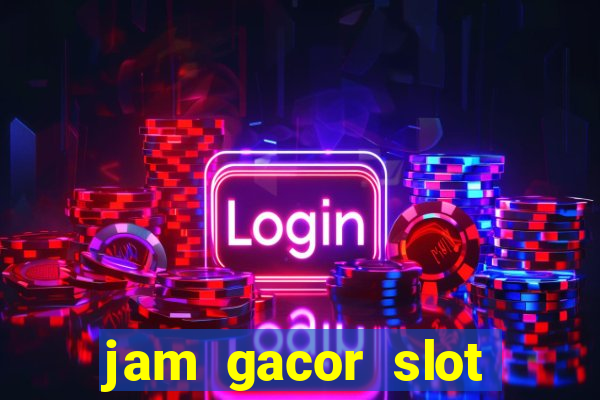 jam gacor slot hari ini