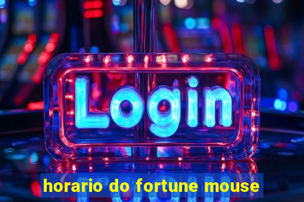 horario do fortune mouse