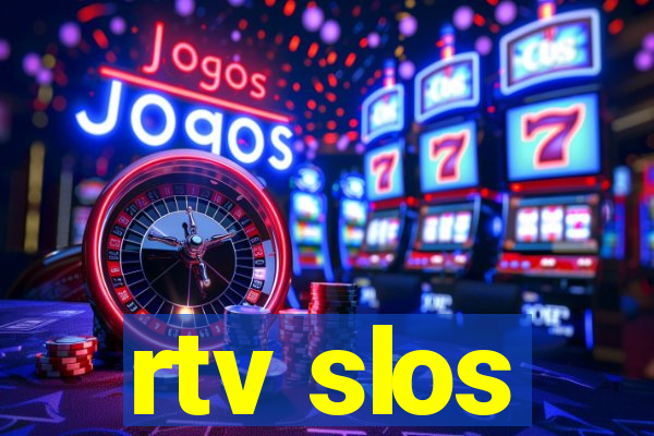 rtv slos