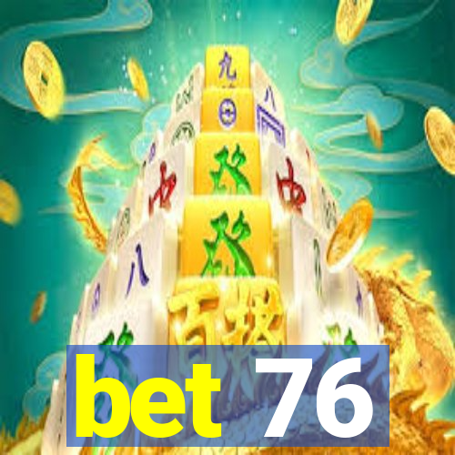 bet 76