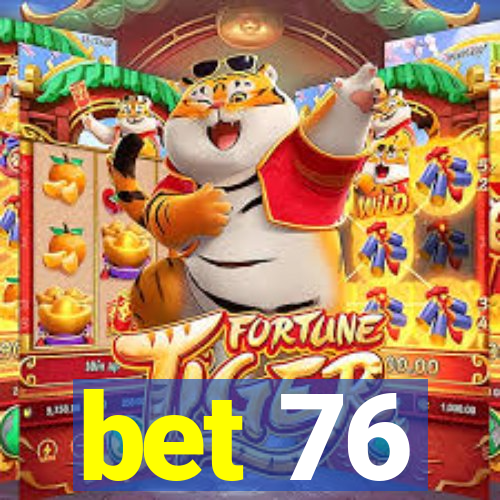 bet 76