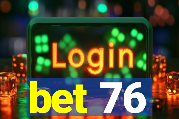 bet 76