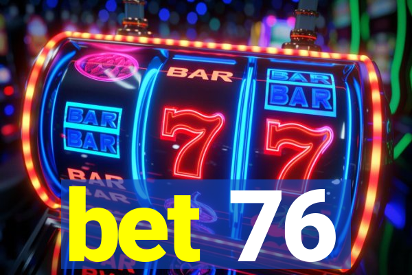 bet 76