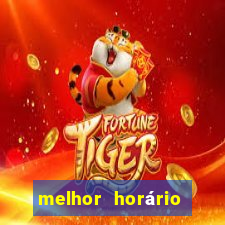 melhor horário para jogar fortune tiger hoje 2024 noite