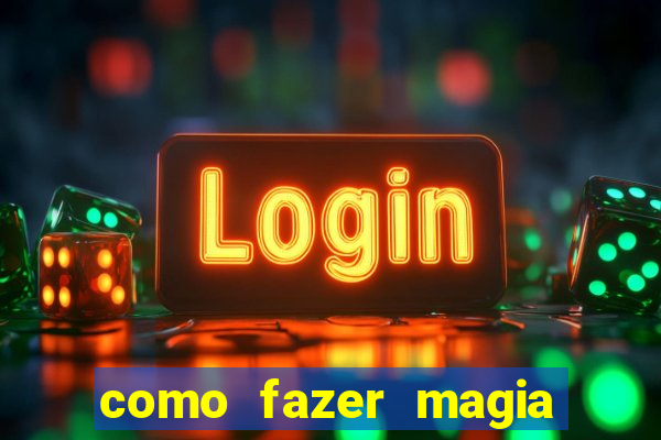 como fazer magia de fogo na vida real