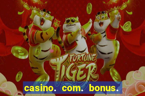 casino. com. bonus. de. cadastro.