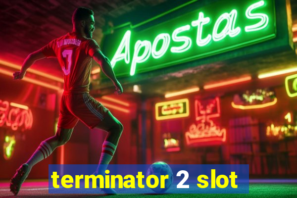 terminator 2 slot