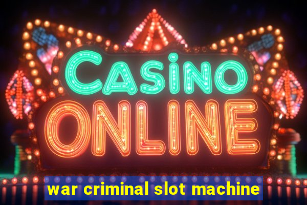 war criminal slot machine