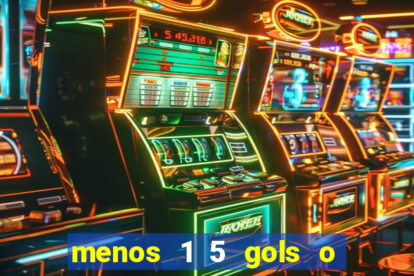 menos 1 5 gols o que significa