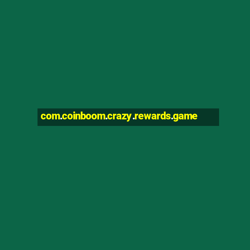 com.coinboom.crazy.rewards.game