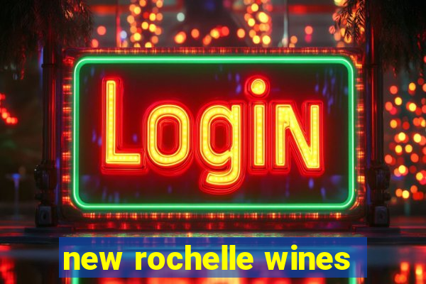 new rochelle wines