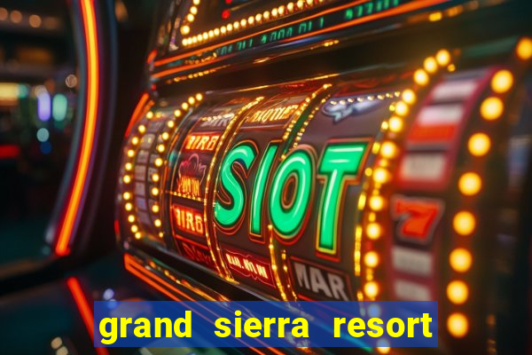 grand sierra resort and casino reno nevada