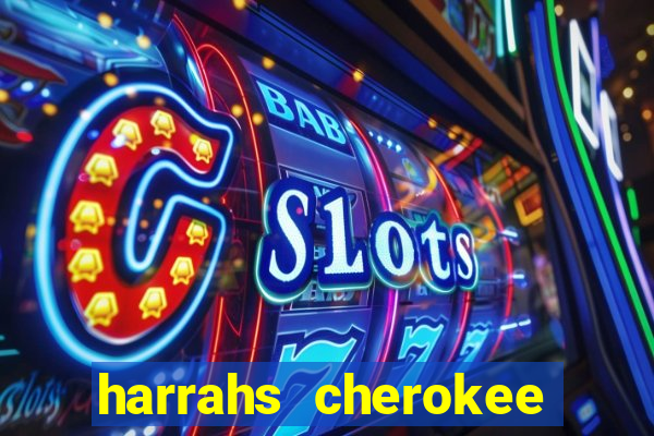 harrahs cherokee casino resort cherokee nc