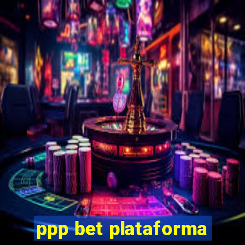 ppp bet plataforma