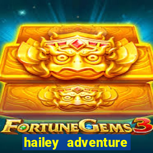 hailey adventure mod apk