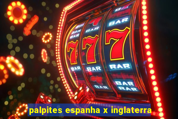 palpites espanha x inglaterra