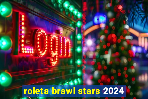 roleta brawl stars 2024