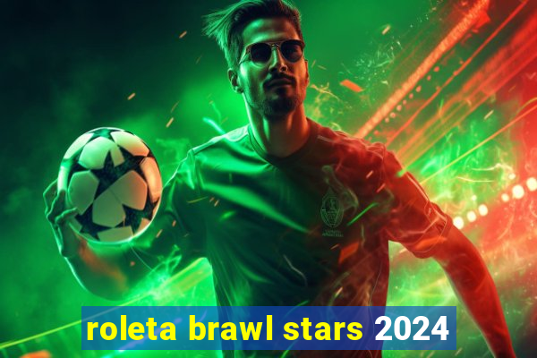 roleta brawl stars 2024