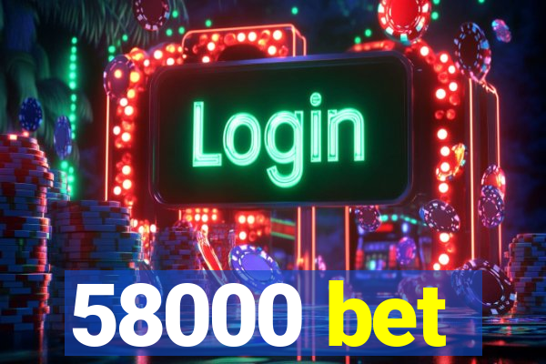 58000 bet