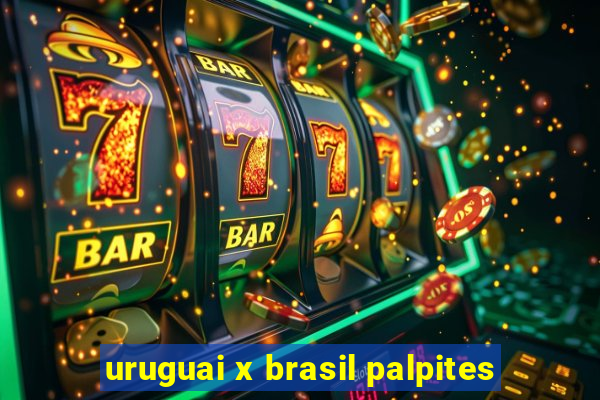 uruguai x brasil palpites