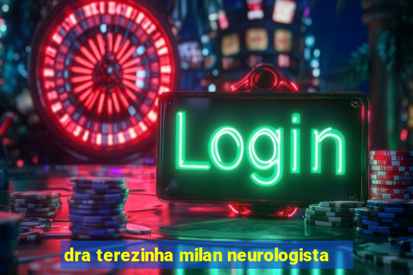 dra terezinha milan neurologista