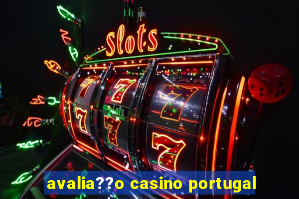 avalia??o casino portugal