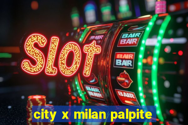 city x milan palpite