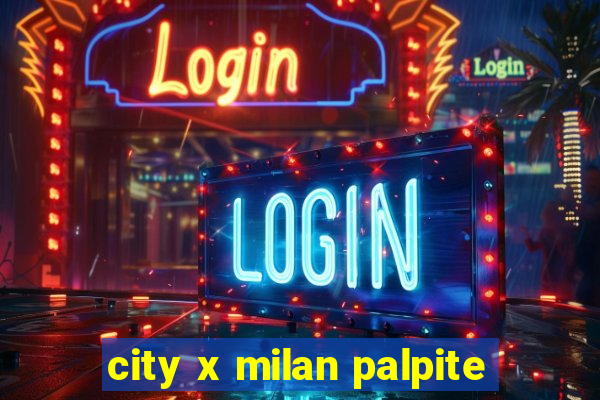 city x milan palpite