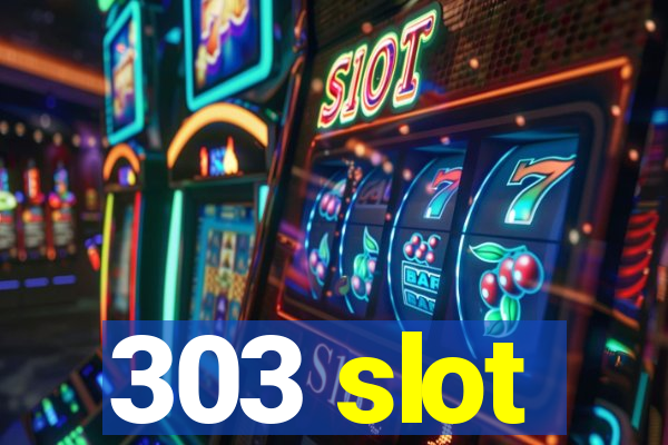 303 slot