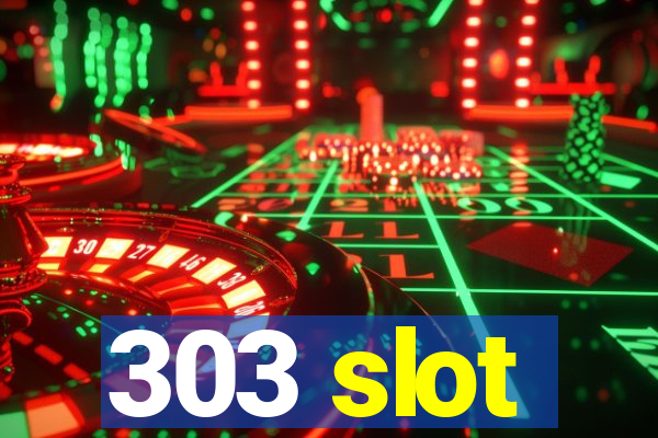 303 slot