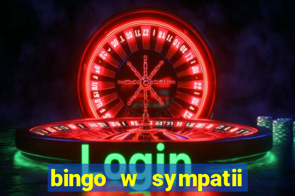 bingo w sympatii co to jest