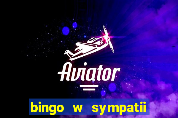 bingo w sympatii co to jest