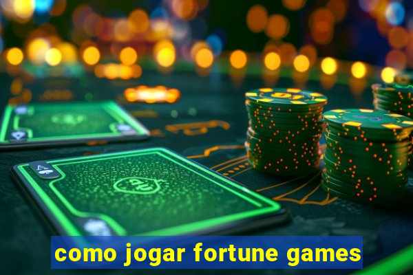 como jogar fortune games