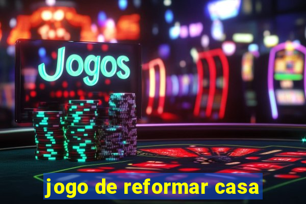 jogo de reformar casa