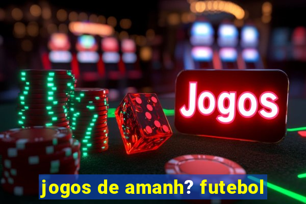 jogos de amanh? futebol