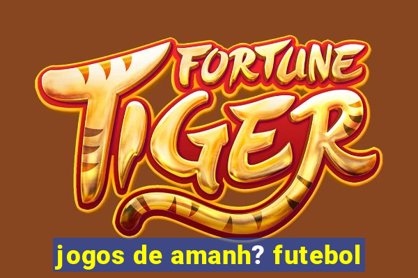 jogos de amanh? futebol