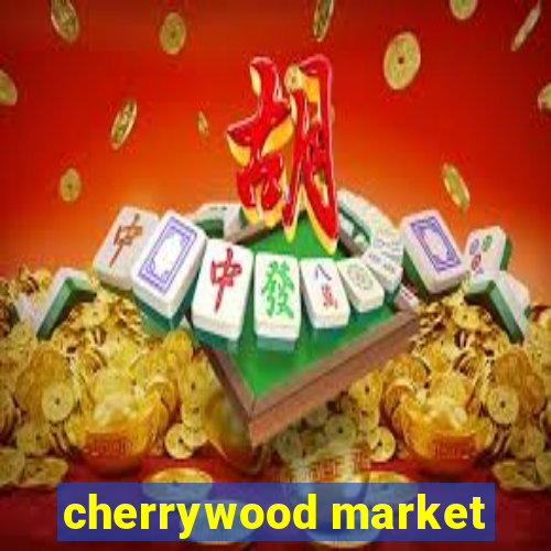 cherrywood market