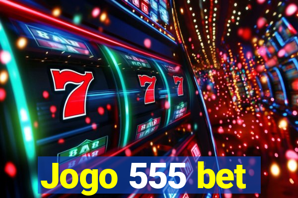 Jogo 555 bet