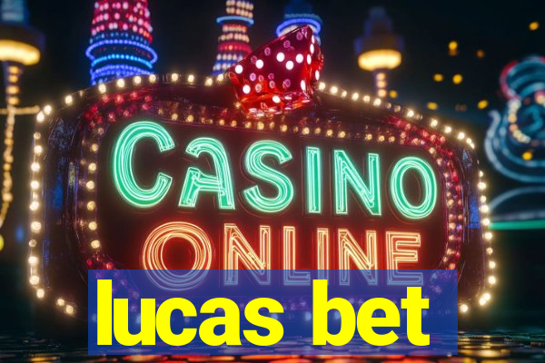 lucas bet