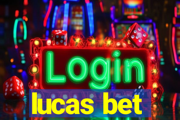 lucas bet