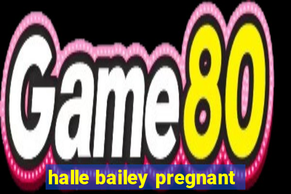 halle bailey pregnant