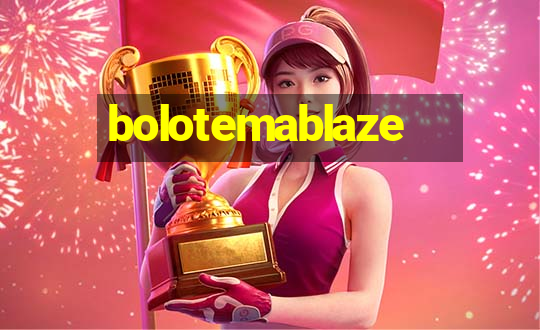 bolotemablaze