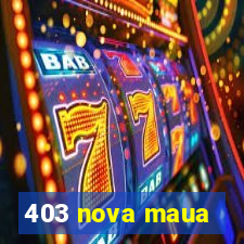 403 nova maua