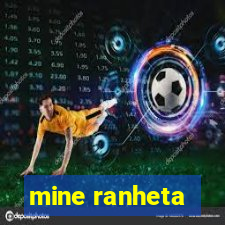 mine ranheta