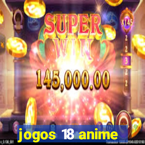 jogos 18 anime