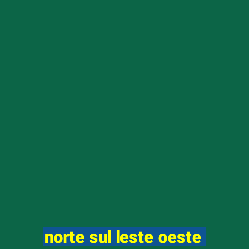 norte sul leste oeste