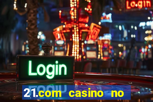 21.com casino no deposit bonus